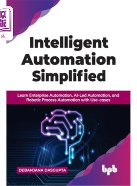海外直订Intelligent Automation Simplified: Learn Enterprise Automation, AI-Led Automatio 简化智能自动化:用例学习企