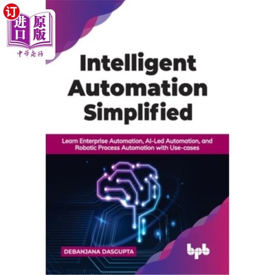 海外直订Intelligent Automation Simplified: Learn Enterprise Automation, AI-Led Automatio 简化智能自动化:用例学习企