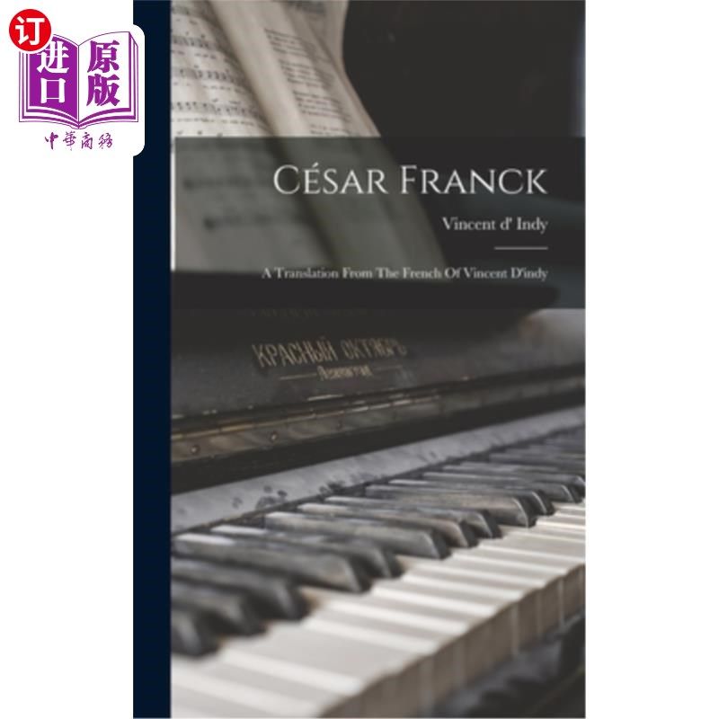 海外直订César Franck: A Translation From The French Of Vincent D'indy cassar Franck：翻译自Vincent D'indy的法语