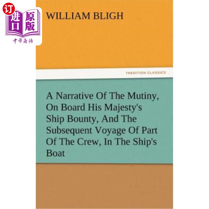 海外直订A Narrative of the Mutiny, on Board His Majesty's Ship Bounty, and the Subsequen 讲述了在国王陛下的“赏金号