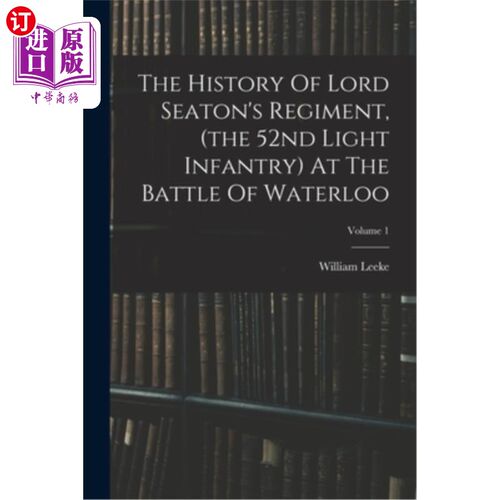 海外直订The History Of Lord Seaton's Regiment, (the 52nd Light Infantry) At The Battle O 西顿勋爵的团(第52轻步兵团)