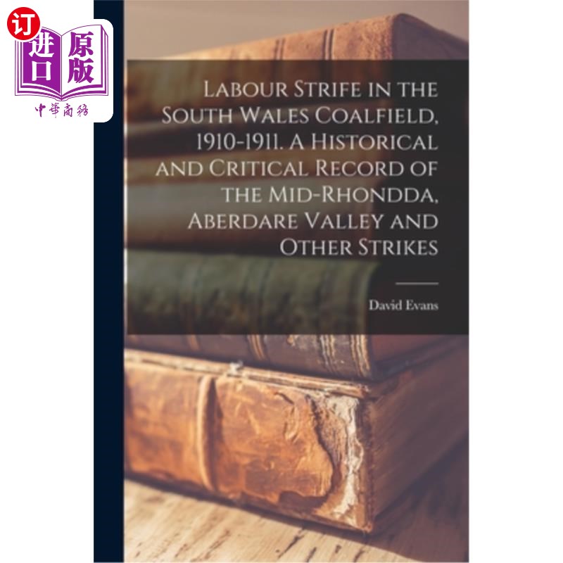 海外直订Labour Strife in the South Wales Coalfield, 1910-1911. A Historical and Critical 南威尔士煤田的劳工冲突，19