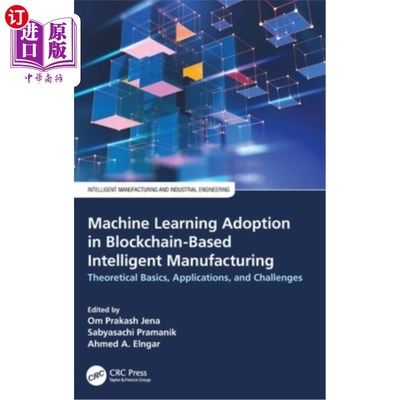 海外直订Machine Learning Adoption in Blockchain-Based Intelligent Manufacturing: Theoret 基于区块链的智能制造中的机