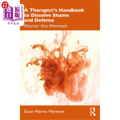 海外直订医药图书A Therapist's Handbook to Dissolve Shame and Defense: Master the Moment 《消除羞耻和防御的治疗师手