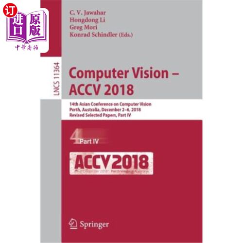 海外直订Computer Vision - Accv 2018: 14th Asian Conference on Computer Vision, Perth, Au 计算机视觉-ACCV 2018