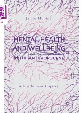 海外直订Mental Health and Wellbeing in the Anthropocene: A Posthuman Inquiry 人类世的心理健康与福祉：一项后人类研究