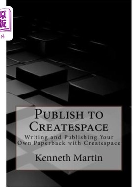 海外直订Publish to Createspace: Writing and Publishing Your Own Paperback with Createspa 发布到Creates