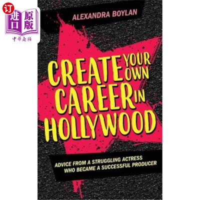 海外直订Create Your Own Career In Hollywood: Advice from a Struggling Actress Who Became 在好莱坞开创自己的事业：一