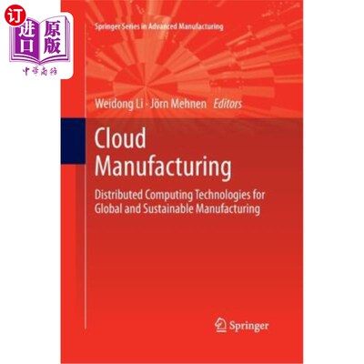 海外直订Cloud Manufacturing: Distributed Computing Technologies for Global and Sustainab 云制造:面向全球和可持续制造的