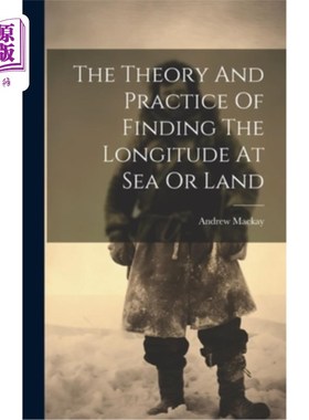 海外直订The Theory And Practice Of Finding The Longitude At Sea Or Land 在海上或陆地上寻找经度的理论与实践