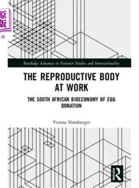 海外直订The Reproductive Body at Work: The South African Bioeconomy of Egg Donation 工作中的生殖体：南非卵子捐献的
