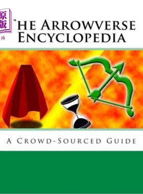 海外直订The Arrowverse Encyclopedia: A Crowd-Sourced Guide Arrowverse百科全书：一本来自大众的指南