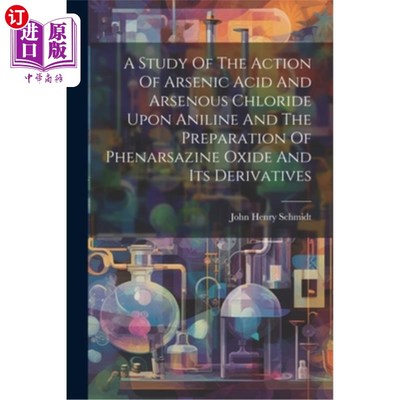 海外直订A Study Of The Action Of Arsenic Acid And Arsenous Chloride Upon Aniline And The 砷酸和氯化亚砷对苯胺作用的