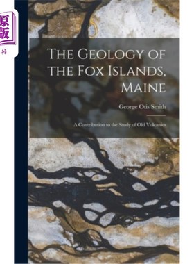 海外直订The Geology of the Fox Islands, Maine: A Contribution to the Study of Old Volcan 缅因州福克斯群岛的地质:对