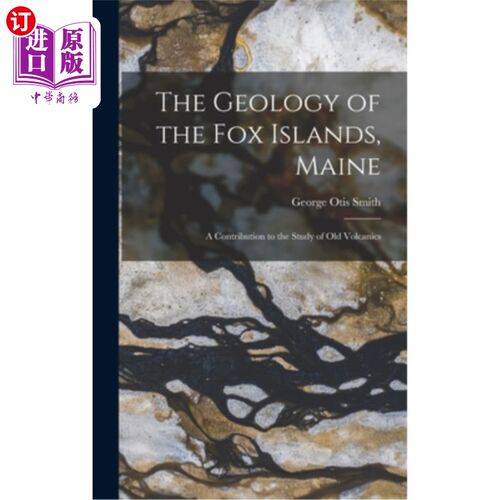 海外直订The Geology of the Fox Islands, Maine: A Contribution to the Study of Old Volcan 缅因州福克斯群岛的地质:对