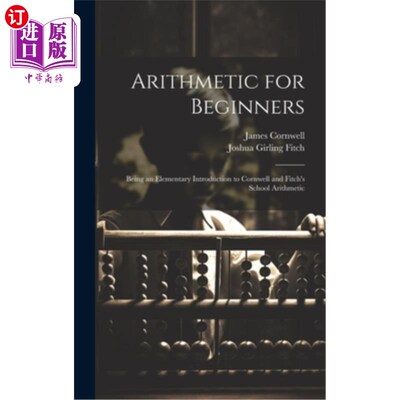 海外直订Arithmetic for Beginners: Being an Elementary Introduction to Cornwell and Fitch 初学算术：康威尔和费奇学校