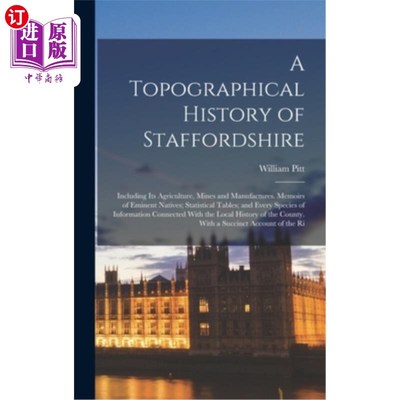 海外直订A Topographical History of Staffordshire: Including Its Agriculture, Mines and M 斯塔福德郡的地形历史:包括