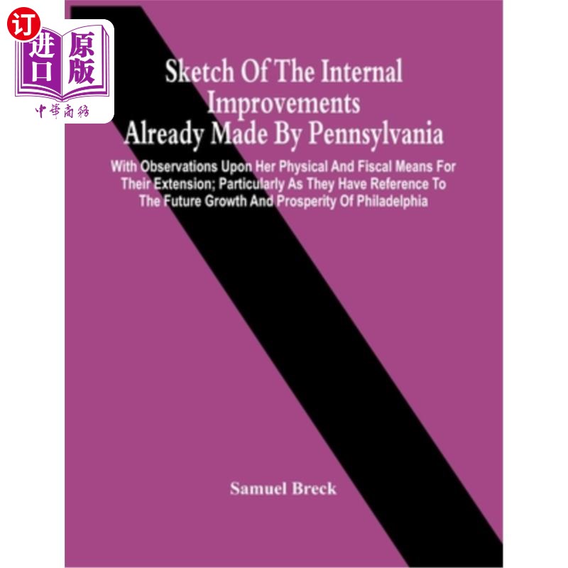 海外直订Sketch Of The Internal Improvements Already Made By Pennsylvania; With Observati 宾夕法尼亚州已经进行的内部