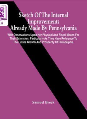 海外直订Sketch Of The Internal Improvements Already Made By Pennsylvania; With Observati 宾夕法尼亚州已经进行的内部