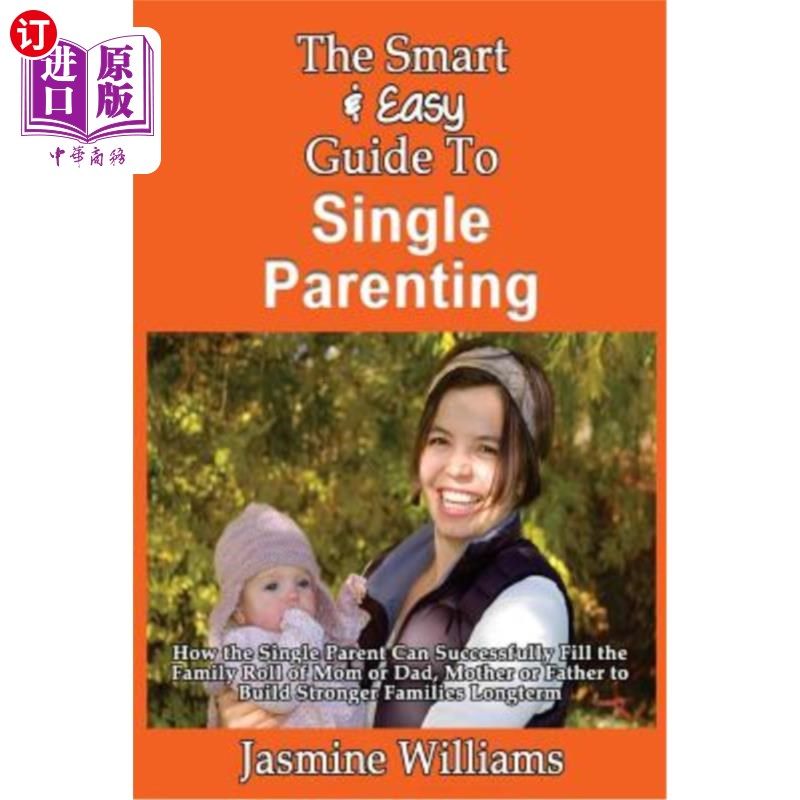 海外直订The Smart & Easy Guide To Single Parenting: How the Single Parent Can Successful 聪明简单的单亲育儿指南:单