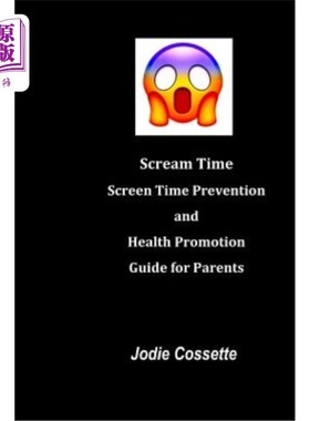 海外直订Scream Time: Screen Time Prevention and Health Promotion Guide for Parents 尖叫时间：家长的屏幕时间预防和健