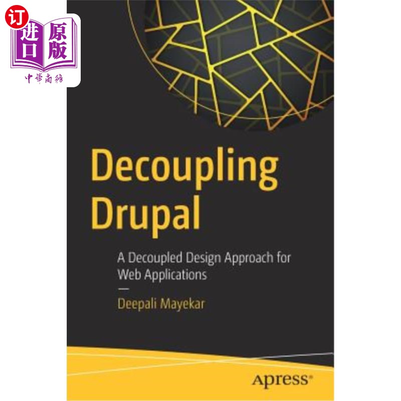 海外直订Decoupling Drupal: A Decoupled Design Approach for Web Applications 去耦Drupal：一种用于Web应用程序的去耦设计方