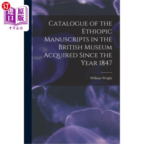 海外直订Catalogue of the Ethiopic Manuscripts in the British Museum Acquired Since the Y 大英博物馆收藏自1847年以来