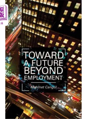 海外直订Toward a Future Beyond Employment. by Mehmet Cangul 走向就业以外的未来。作者：Mehmet Cangul