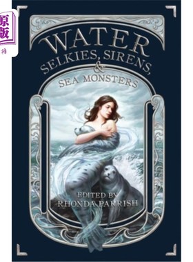 海外直订Water: Selkies, Sirens, & Sea Monsters 水:水妖，海妖和海怪