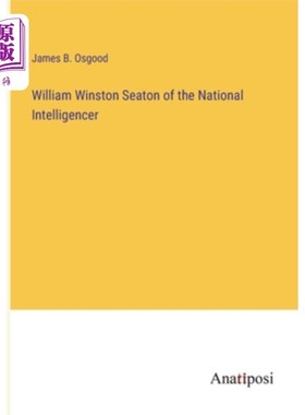 海外直订William Winston Seaton of the National Intelligencer 《国家情报员》的威廉·温斯顿·西顿