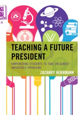 海外直订Teaching a Future President: Empowering Students to Take on Almost Impossible Pr 教导一位未来的总统:赋予学生解