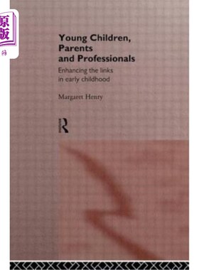 海外直订Young Children, Parents and Professionals: Enhancing the Links in Early Childhoo 幼儿，家长和专业人士：加强
