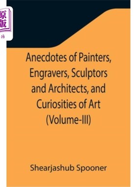 海外直订Anecdotes of Painters, Engravers, Sculptors and Architects, and Curiosities of A 画家、雕刻家、雕塑家和建筑