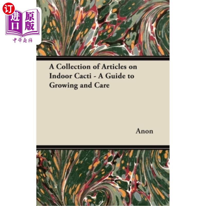 海外直订A Collection of Articles on Indoor Cacti - A Guide to Growing and Care 关于室内仙人掌的文章-生长和护理指南