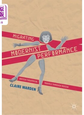 海外直订Migrating Modernist Performance: British Theatrical Travels Through Russia 迁徙的现代主义表演:英国戏剧穿越俄罗斯