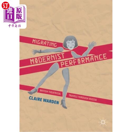 海外直订Migrating Modernist Performance: British Theatrical Travels Through Russia 迁徙的现代主义表演:英国戏剧穿越俄罗斯
