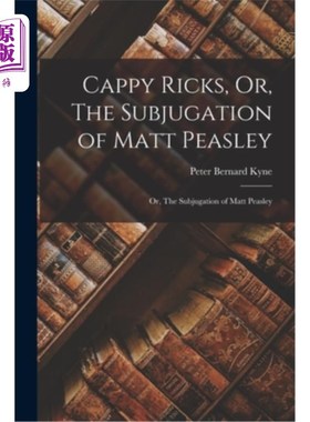 海外直订Cappy Ricks, Or, The Subjugation of Matt Peasley: Or, The Subjugation of Matt Pe 卡皮·瑞克斯，或《马特·皮斯