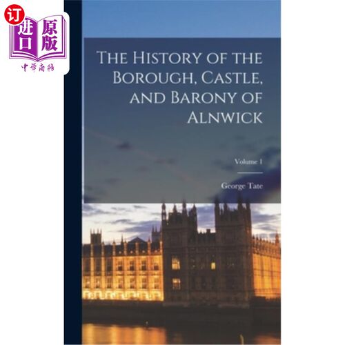 海外直订The History of the Borough, Castle, and Barony of Alnwick; Volume 1 阿尼克区、城堡和男爵领地的历史;卷1