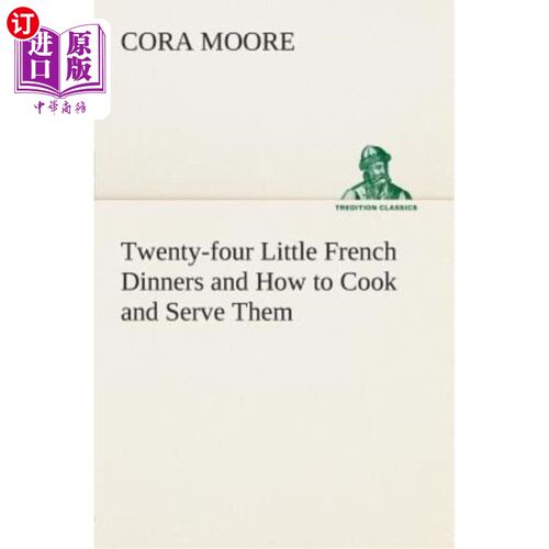 海外直订Twenty-Four Little French Dinners and How to Cook and Serve Them 二十四份法式小餐，以及如何烹调和供应