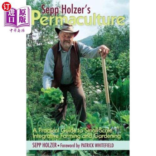 海外直订Sepp Holzer's Permaculture: A Practical Guide to Small-Scale, Integrative Farmin 塞普·霍尔泽的《永续农业:小