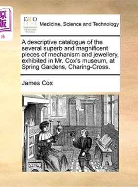 海外直订医药图书A Descriptive Catalogue of the Several Superb and Magnificent Pieces of Mechanis 《几件精美的机械和