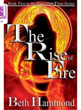 海外直订The Rise of Fire: Book Two in the Shattered Time Series 《火的崛起:破碎时间系列的第2卷》