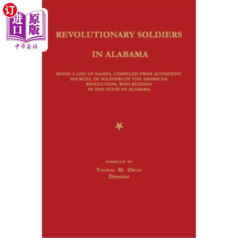 海外直订Revolutionary Soldiers in Alabama: Being a List of Names, Compiled from Authenti 阿拉巴马州的革命士兵:一份