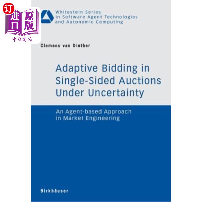 海外直订Adaptive Bidding in Single-Sided Auctions Under Uncertainty: An Agent-Based Appr 不确定性条件下单边拍卖中的