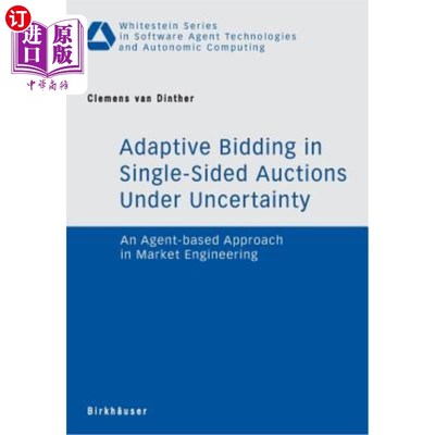 海外直订Adaptive Bidding in Single-Sided Auctions Under Uncertainty: An Agent-Based Appr 不确定性条件下单边拍卖中的