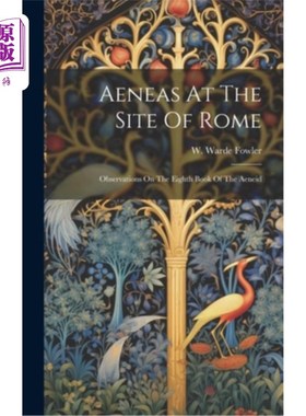 海外直订Aeneas At The Site Of Rome: Observations On The Eighth Book Of The Aeneid 埃涅阿斯在罗马遗址：对《埃涅阿斯