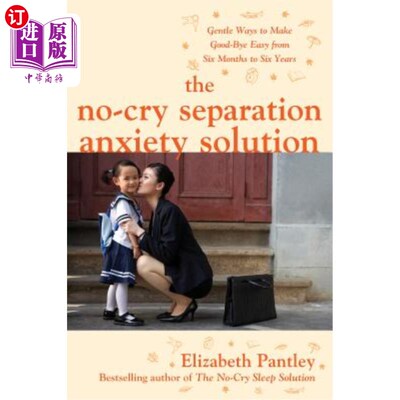 海外直订The No-Cry Separation Anxiety Solution: Gentle Ways to Make Good-Bye Easy from S 无哭分离焦虑解决方案：六个