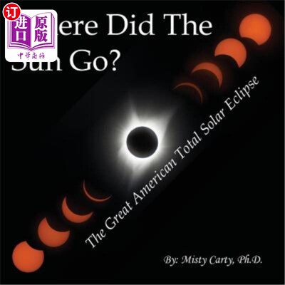 海外直订Where Did The Sun Go?: The Great American Total Solar Eclipse 太阳去哪儿了？：美国日全食
