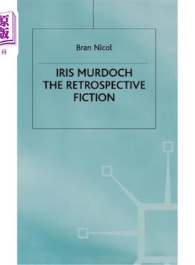 海外直订Iris Murdoch: The Retrospective Fiction Iris Murdoch:回顾小说