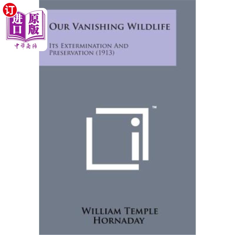 海外直订Our Vanishing Wildlife: Its Extermination and Preservation(1913)消失的野生动物：灭绝与保护（1913）